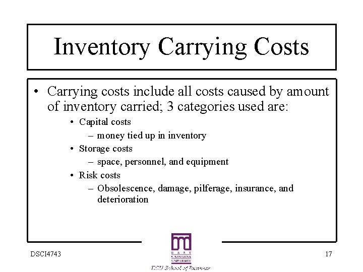 Inventory Carrying Costs • Carrying costs include all costs caused by amount of inventory