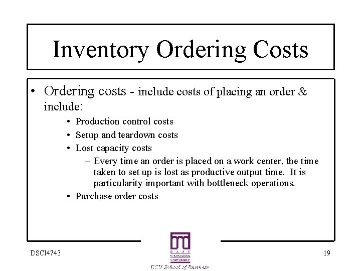 Inventory Ordering Costs • Ordering costs - include costs of placing an order &