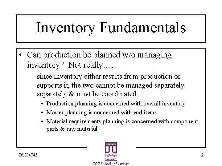 Inventory Fundamentals • Can production be planned w/o managing inventory? Not really…. – since