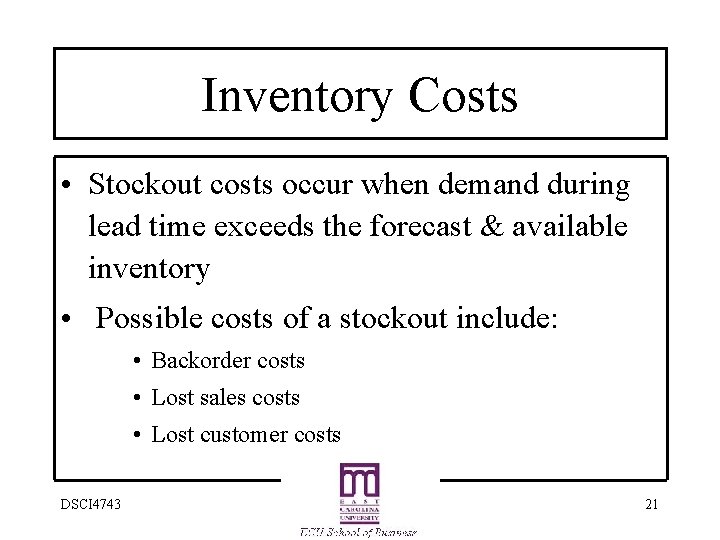 Inventory Costs • Stockout costs occur when demand during lead time exceeds the forecast