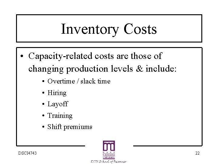 Inventory Costs • Capacity-related costs are those of changing production levels & include: •