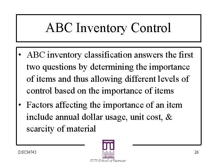 ABC Inventory Control • ABC inventory classification answers the first two questions by determining