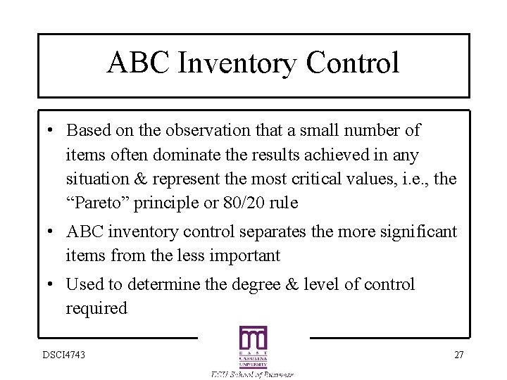 ABC Inventory Control • Based on the observation that a small number of items