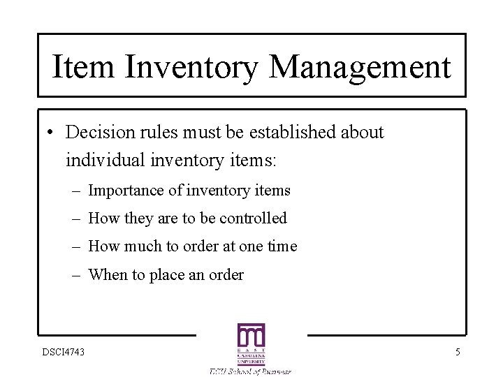 Item Inventory Management • Decision rules must be established about individual inventory items: –