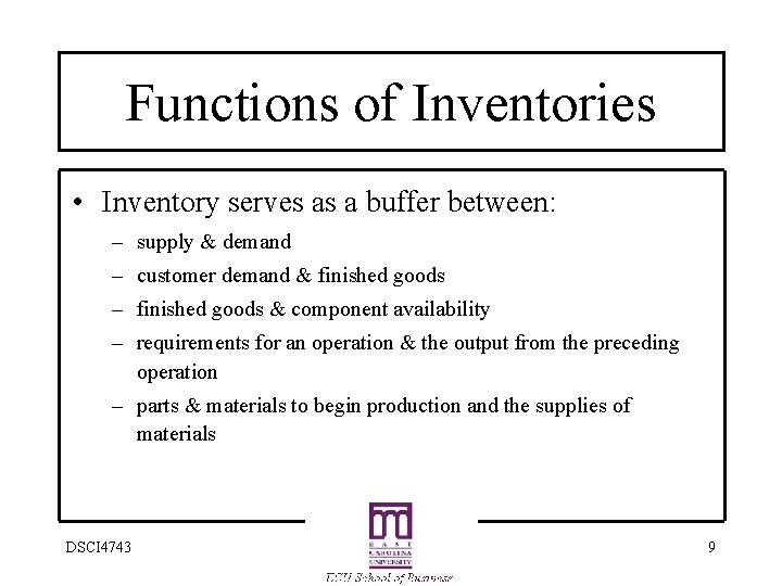 Functions of Inventories • Inventory serves as a buffer between: – supply & demand