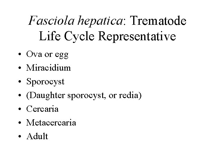Fasciola hepatica: Trematode Life Cycle Representative • • Ova or egg Miracidium Sporocyst (Daughter Fasciola hepatica: Trematode Life Cycle Representative • • Ova or egg Miracidium Sporocyst (Daughter