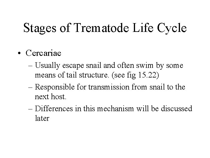 Stages of Trematode Life Cycle • Cercariae – Usually escape snail and often swim Stages of Trematode Life Cycle • Cercariae – Usually escape snail and often swim