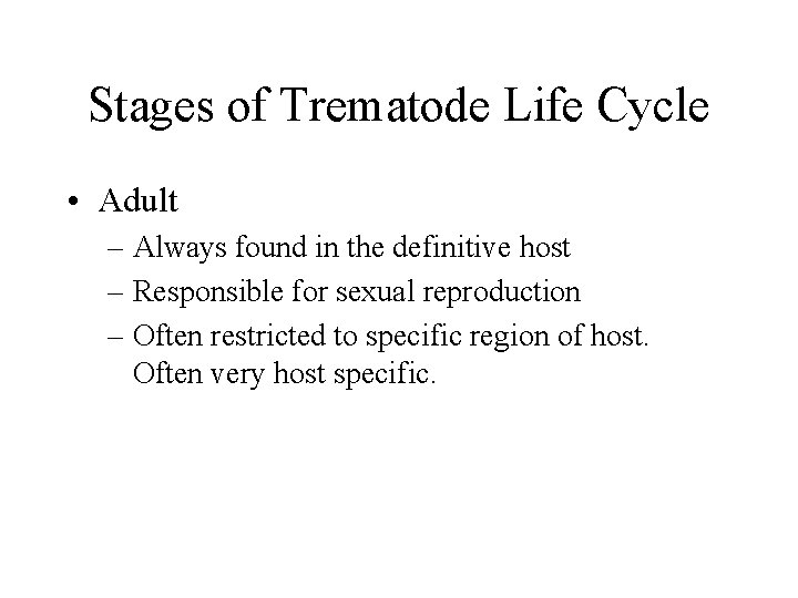 Stages of Trematode Life Cycle • Adult – Always found in the definitive host Stages of Trematode Life Cycle • Adult – Always found in the definitive host