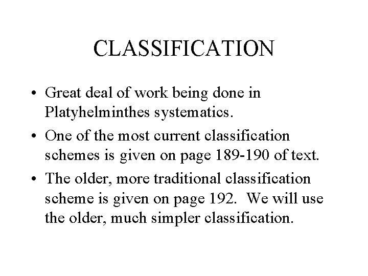 CLASSIFICATION • Great deal of work being done in Platyhelminthes systematics. • One of CLASSIFICATION • Great deal of work being done in Platyhelminthes systematics. • One of