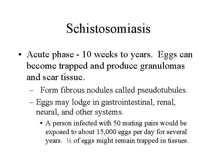Schistosomiasis • Acute phase - 10 weeks to years. Eggs can become trapped and Schistosomiasis • Acute phase - 10 weeks to years. Eggs can become trapped and