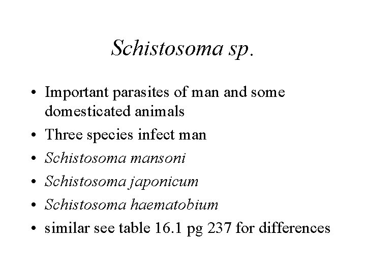 Schistosoma sp. • Important parasites of man and some domesticated animals • Three species Schistosoma sp. • Important parasites of man and some domesticated animals • Three species