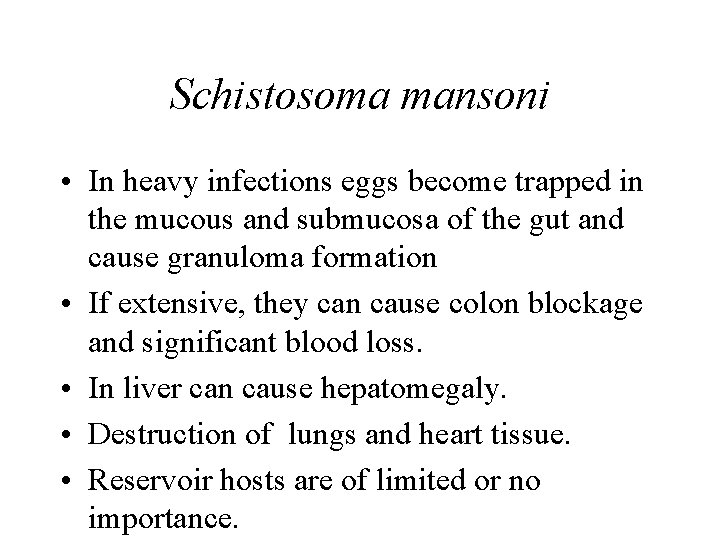 Schistosoma mansoni • In heavy infections eggs become trapped in the mucous and submucosa Schistosoma mansoni • In heavy infections eggs become trapped in the mucous and submucosa