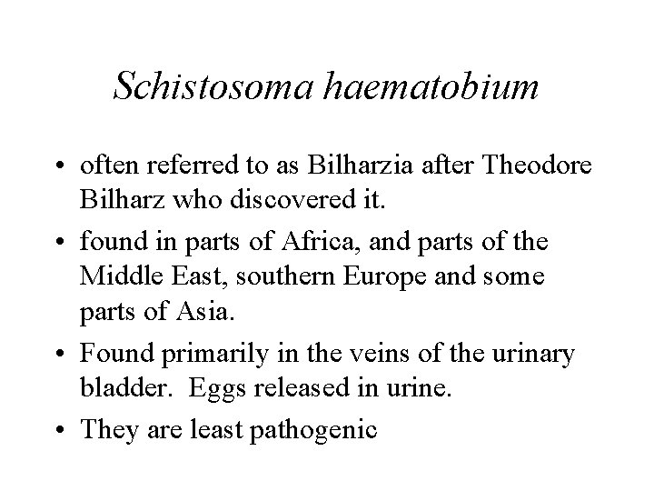 Schistosoma haematobium • often referred to as Bilharzia after Theodore Bilharz who discovered it. Schistosoma haematobium • often referred to as Bilharzia after Theodore Bilharz who discovered it.