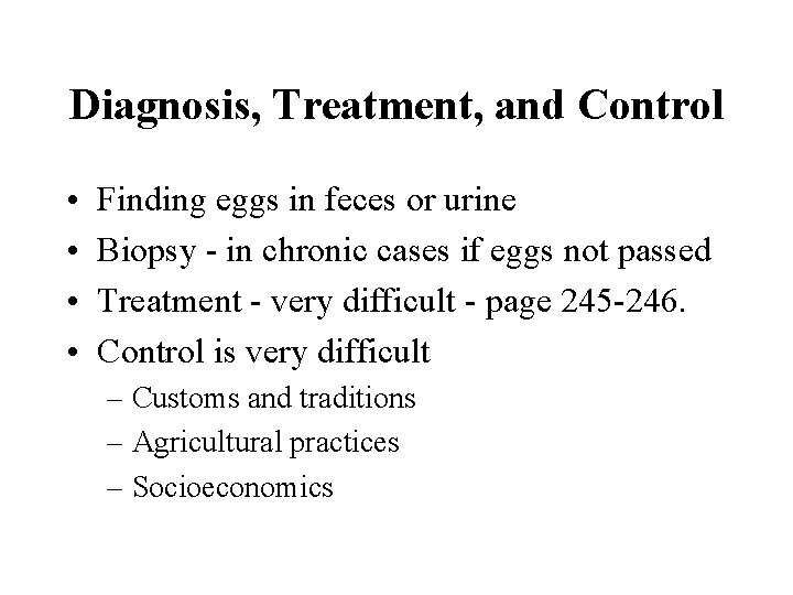 Diagnosis, Treatment, and Control • • Finding eggs in feces or urine Biopsy - Diagnosis, Treatment, and Control • • Finding eggs in feces or urine Biopsy -