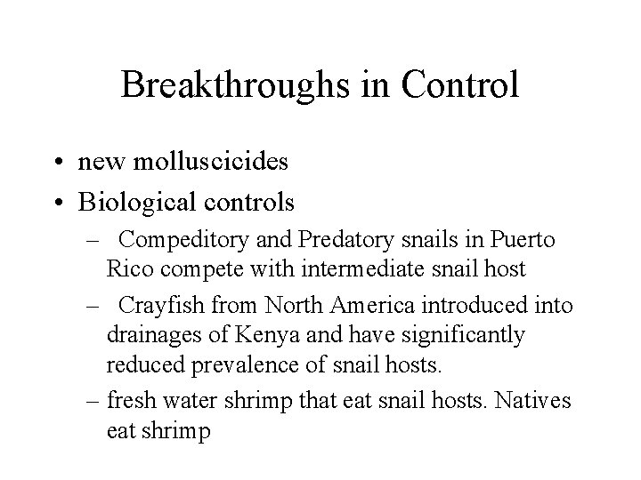 Breakthroughs in Control • new molluscicides • Biological controls – Compeditory and Predatory snails Breakthroughs in Control • new molluscicides • Biological controls – Compeditory and Predatory snails