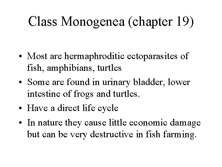 Class Monogenea (chapter 19) • Most are hermaphroditic ectoparasites of fish, amphibians, turtles • Class Monogenea (chapter 19) • Most are hermaphroditic ectoparasites of fish, amphibians, turtles •