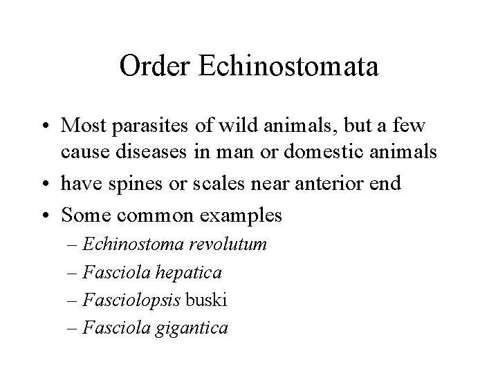 Order Echinostomata • Most parasites of wild animals, but a few cause diseases in Order Echinostomata • Most parasites of wild animals, but a few cause diseases in
