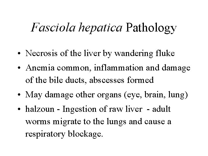 Fasciola hepatica Pathology • Necrosis of the liver by wandering fluke • Anemia common, Fasciola hepatica Pathology • Necrosis of the liver by wandering fluke • Anemia common,