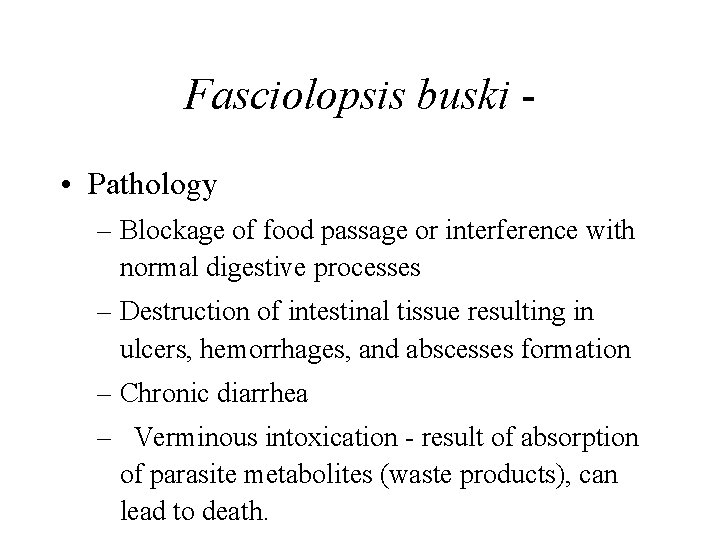 Fasciolopsis buski • Pathology – Blockage of food passage or interference with normal digestive Fasciolopsis buski • Pathology – Blockage of food passage or interference with normal digestive