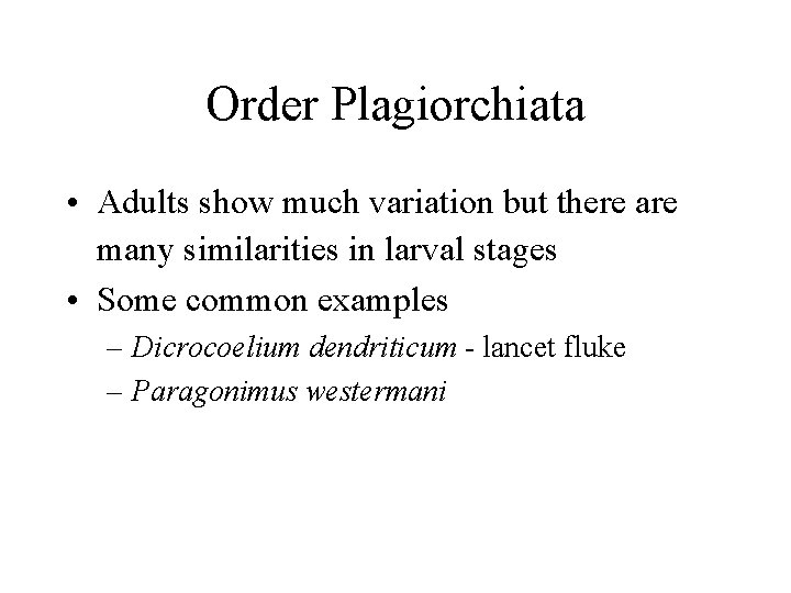 Order Plagiorchiata • Adults show much variation but there are many similarities in larval Order Plagiorchiata • Adults show much variation but there are many similarities in larval