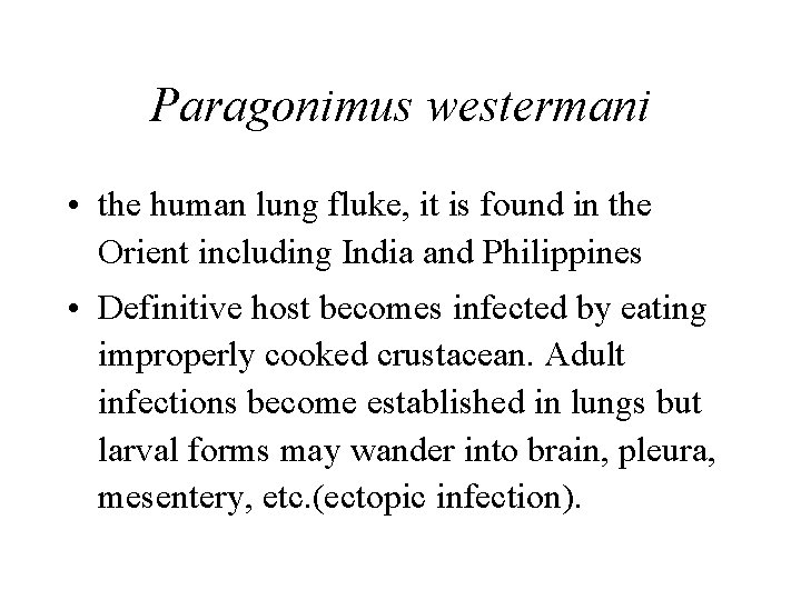 Paragonimus westermani • the human lung fluke, it is found in the Orient including Paragonimus westermani • the human lung fluke, it is found in the Orient including