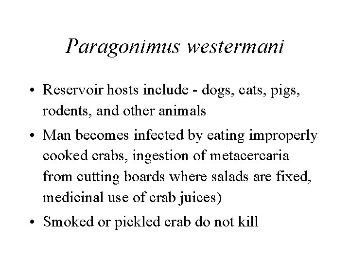 Paragonimus westermani • Reservoir hosts include - dogs, cats, pigs, rodents, and other animals Paragonimus westermani • Reservoir hosts include - dogs, cats, pigs, rodents, and other animals