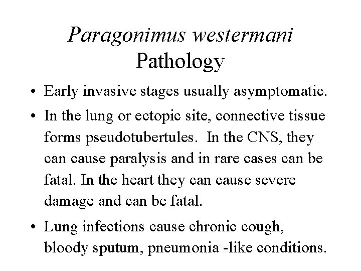 Paragonimus westermani Pathology • Early invasive stages usually asymptomatic. • In the lung or Paragonimus westermani Pathology • Early invasive stages usually asymptomatic. • In the lung or