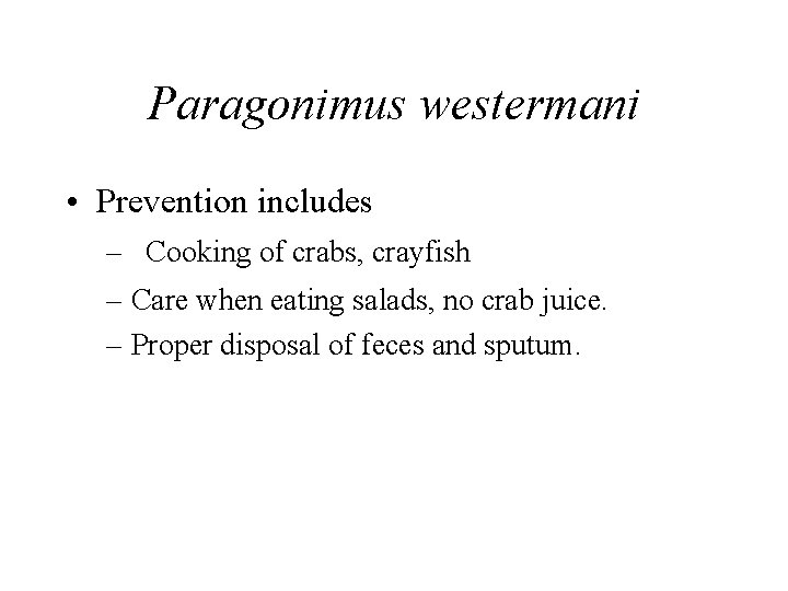 Paragonimus westermani • Prevention includes – Cooking of crabs, crayfish – Care when eating Paragonimus westermani • Prevention includes – Cooking of crabs, crayfish – Care when eating