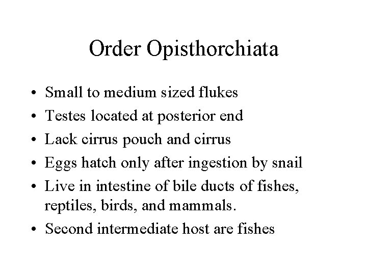 Order Opisthorchiata • • • Small to medium sized flukes Testes located at posterior Order Opisthorchiata • • • Small to medium sized flukes Testes located at posterior
