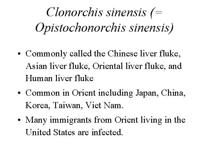 Clonorchis sinensis (= Opistochonorchis sinensis) • Commonly called the Chinese liver fluke, Asian liver Clonorchis sinensis (= Opistochonorchis sinensis) • Commonly called the Chinese liver fluke, Asian liver