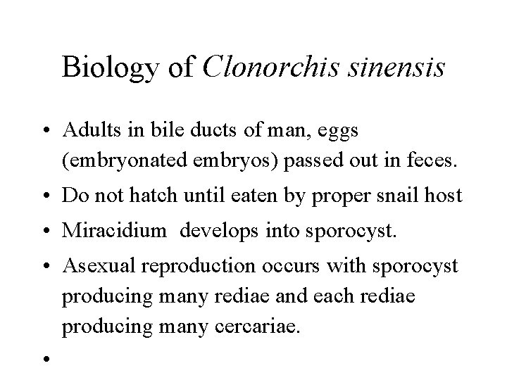 Biology of Clonorchis sinensis • Adults in bile ducts of man, eggs (embryonated embryos) Biology of Clonorchis sinensis • Adults in bile ducts of man, eggs (embryonated embryos)