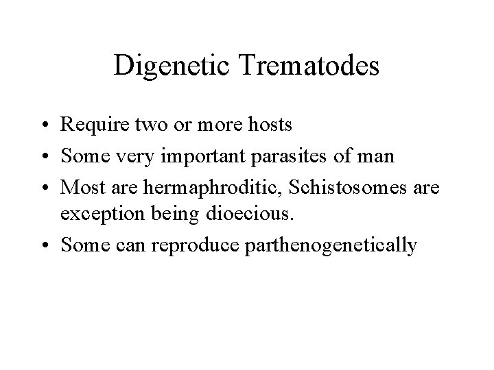 Digenetic Trematodes • Require two or more hosts • Some very important parasites of Digenetic Trematodes • Require two or more hosts • Some very important parasites of