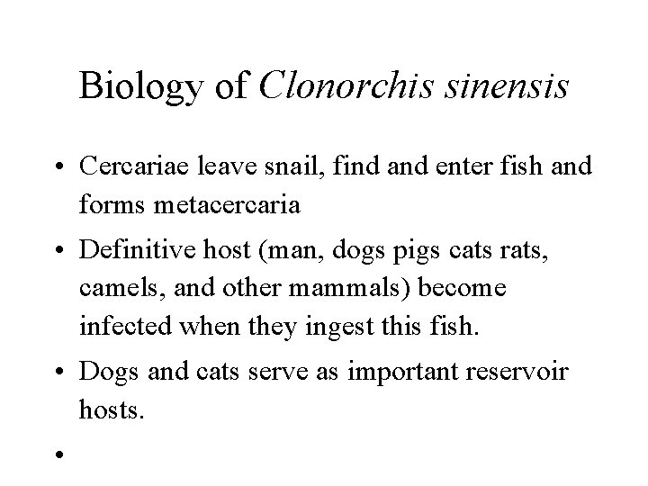 Biology of Clonorchis sinensis • Cercariae leave snail, find and enter fish and forms Biology of Clonorchis sinensis • Cercariae leave snail, find and enter fish and forms
