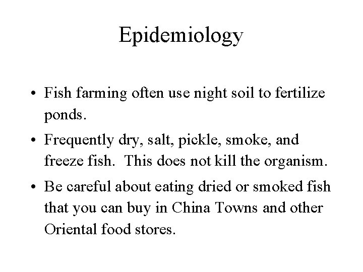 Epidemiology • Fish farming often use night soil to fertilize ponds. • Frequently dry, Epidemiology • Fish farming often use night soil to fertilize ponds. • Frequently dry,