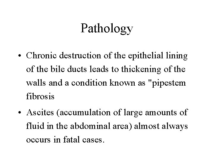 Pathology • Chronic destruction of the epithelial lining of the bile ducts leads to Pathology • Chronic destruction of the epithelial lining of the bile ducts leads to