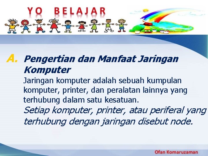 A. Pengertian dan Manfaat Jaringan Komputer Jaringan komputer adalah sebuah kumpulan komputer, printer, dan