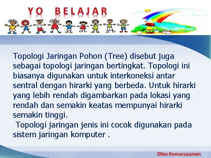 Topologi Jaringan Pohon (Tree) disebut juga sebagai topologi jaringan bertingkat. Topologi ini biasanya digunakan