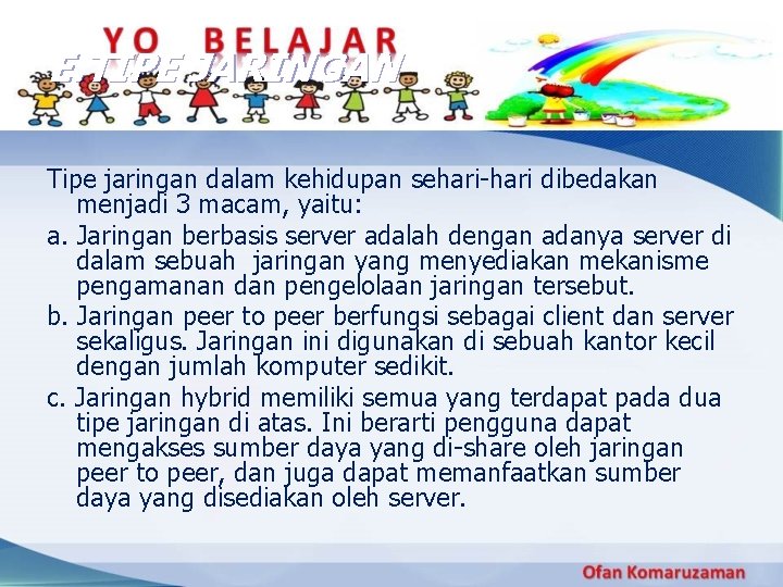 E. TIPE JARINGAN Tipe jaringan dalam kehidupan sehari-hari dibedakan menjadi 3 macam, yaitu: a. E. TIPE JARINGAN Tipe jaringan dalam kehidupan sehari-hari dibedakan menjadi 3 macam, yaitu: a.
