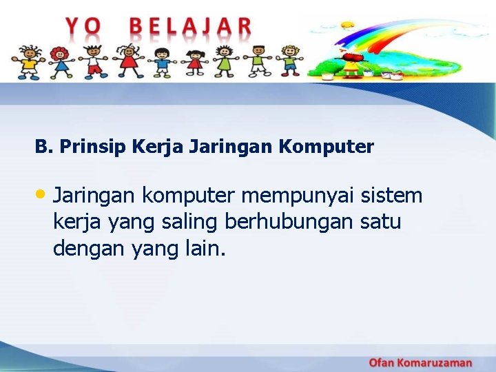 B. Prinsip Kerja Jaringan Komputer • Jaringan komputer mempunyai sistem kerja yang saling berhubungan