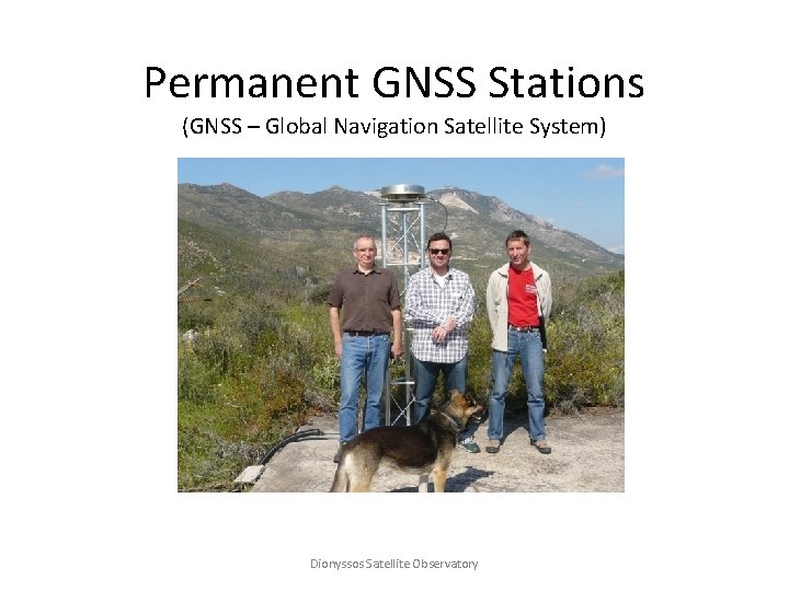 Permanent GNSS Stations (GNSS – Global Navigation Satellite System) Dionyssos Satellite Observatory 