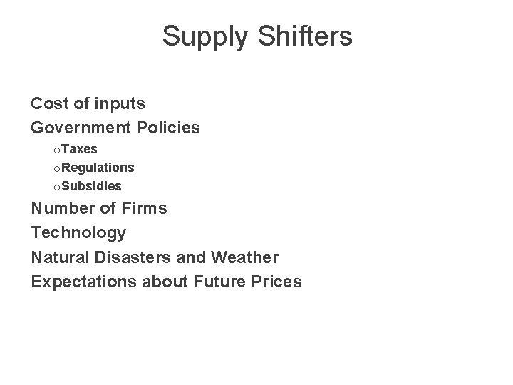 Supply Shifters Cost of inputs Government Policies o. Taxes o. Regulations o. Subsidies Number