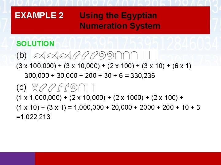 EXAMPLE 2 Using the Egyptian Numeration System SOLUTION (b) (3 x 100, 000) + EXAMPLE 2 Using the Egyptian Numeration System SOLUTION (b) (3 x 100, 000) +
