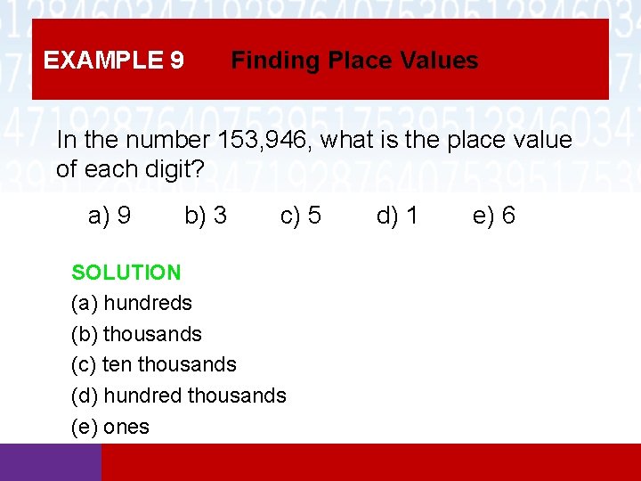 EXAMPLE 9 Finding Place Values In the number 153, 946, what is the place EXAMPLE 9 Finding Place Values In the number 153, 946, what is the place