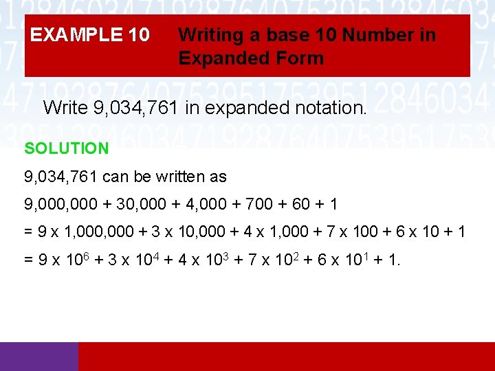 EXAMPLE 10 Writing a base 10 Number in Expanded Form Write 9, 034, 761 EXAMPLE 10 Writing a base 10 Number in Expanded Form Write 9, 034, 761