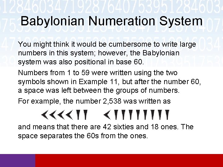 Babylonian Numeration System You might think it would be cumbersome to write large numbers Babylonian Numeration System You might think it would be cumbersome to write large numbers