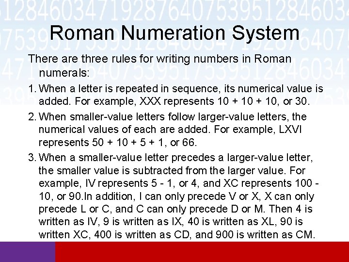 Roman Numeration System There are three rules for writing numbers in Roman numerals: 1. Roman Numeration System There are three rules for writing numbers in Roman numerals: 1.
