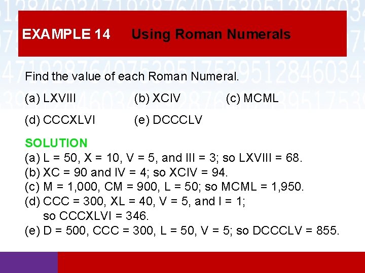 EXAMPLE 14 Using Roman Numerals Find the value of each Roman Numeral. (a) LXVIII EXAMPLE 14 Using Roman Numerals Find the value of each Roman Numeral. (a) LXVIII