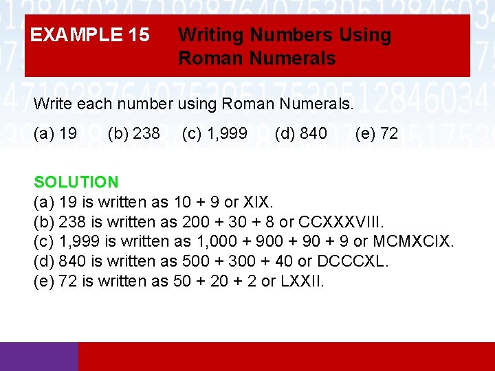 EXAMPLE 15 Writing Numbers Using Roman Numerals Write each number using Roman Numerals. (a) EXAMPLE 15 Writing Numbers Using Roman Numerals Write each number using Roman Numerals. (a)