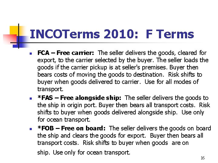 INCOTerms 2010: F Terms n n n FCA – Free carrier: The seller delivers