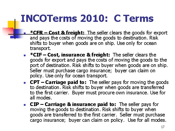 INCOTerms 2010: C Terms n n *CFR – Cost & freight: The seller clears